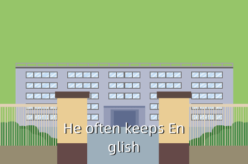 He often keeps English